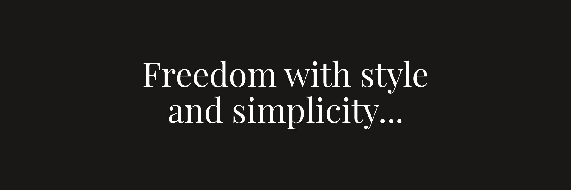 Freedom with Style and Simplicity